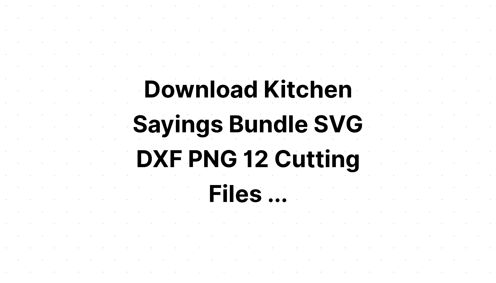 Download Kitchen Quote Bundle Svg SVG File